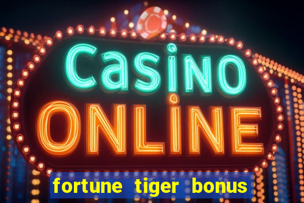 fortune tiger bonus sem deposito